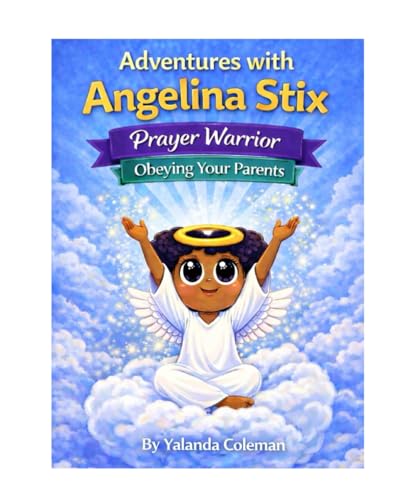 Adventures with Angelina Stix: Prayer Warrior: Obeying Your Parents (The Angelina Stix Series)