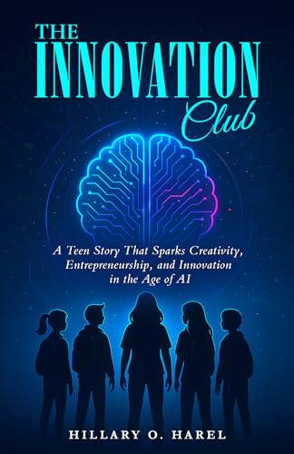 The Innovation Club: A Teen Story That Sparks Creativity, Entrepreneurship,