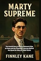 Marty Supreme: The Untold Story of Marty Reisman’s Rise to Fame and the Cinematic Journey Behind the Quest for Glory in Table Tennis B0G3BBFY5P Book Cover