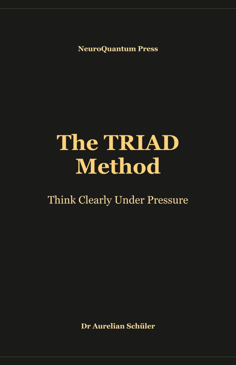 The TRIAD Method: Think Clearly Under Pressure