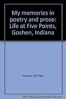 My memories in poetry and prose: Life at Five Points, Goshen, Indiana B0006QIG72 Book Cover