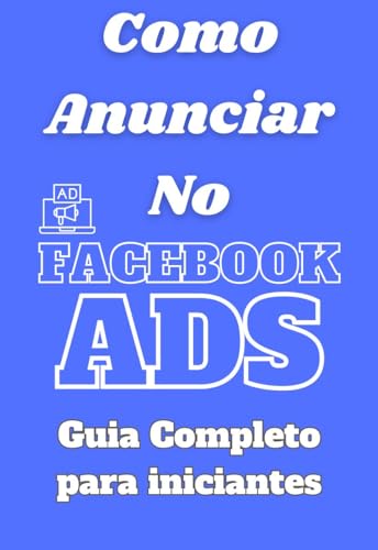Como Anunciar no Facebook Ads: Guia Completo para Iniciantes