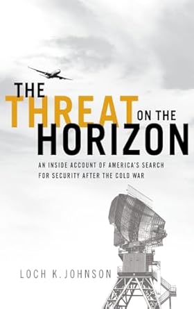 The Threat on the Horizon: An Inside Account of America's Search for Security after the Cold War