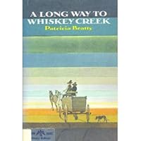 A Long Way to Whiskey Creek. 0688314279 Book Cover