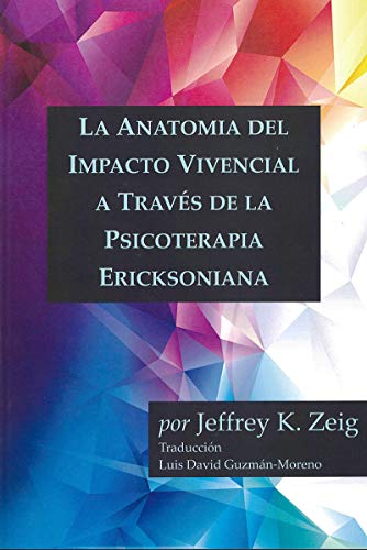 La Anatomia del Impacto Vivencial a Traves de la Psicoterapia Ericksoniana (Spanish Edition)
