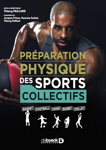 La préparation physique des sports collectifs: Basket - Football - Hand - Rugby - Volley