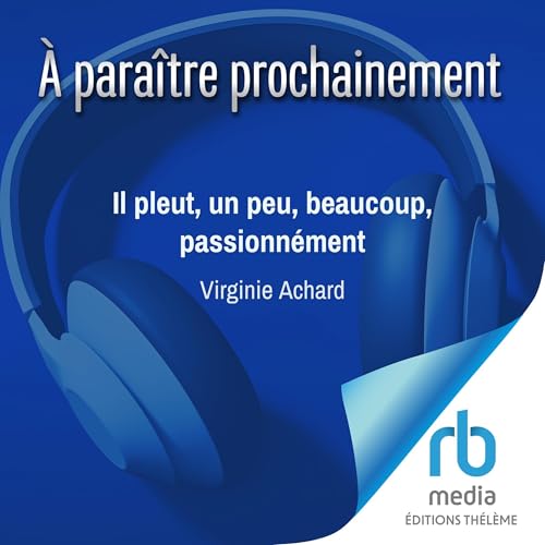 Page de couverture de Il pleut, un peu, beaucoup, passionn&eacute;ment