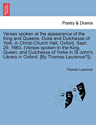 Verses Spoken at the Appearance of the King and Queene, Duke and Dutchesse of York, in Christ-Church Hall, Oxford, Sept: 29. 1663. (Verses Spoken to ... Library in Oxford. [by Thomas Laurence?]).