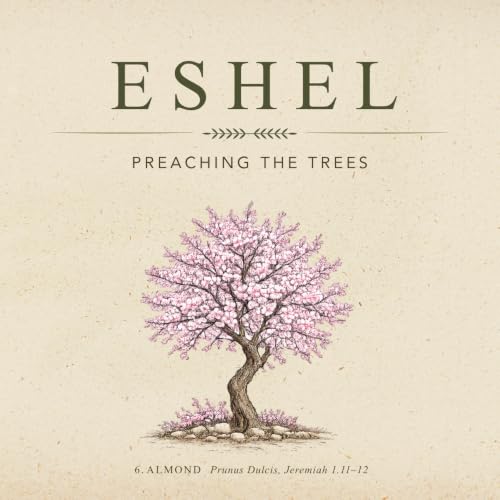 Eshel: Almond | Preaching the Trees | FPC Dallas