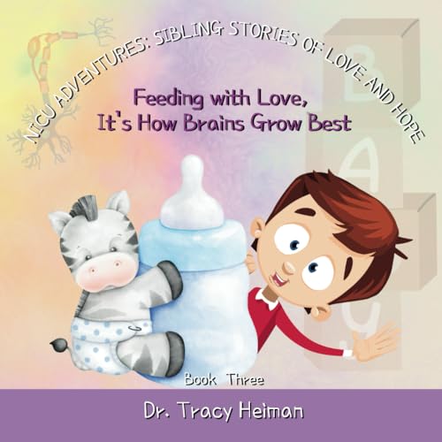 NICU Adventures: Sibling Stories of Love and Hope: Feeding with Love, It's How Brains Grow Best