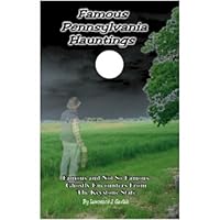 Famous Pennsylvania Hauntings: Famous and Not So Famous Ghostly Encounters From The Keystone State B003WZL536 Book Cover