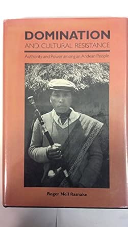 Domination and Cultural Resistance: Authority and Power Among an Andean People book cover
