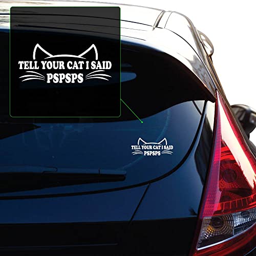 Image of Yoonek Graphics Tell Your Cat I Said Pspsps Decal Sticker for Car Window, Laptop and More. #1501 (Custom, Custom)