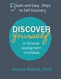 Discover Yourself: A Personal Development Workbook: 5 Quick and Easy Steps to Self Discovery...