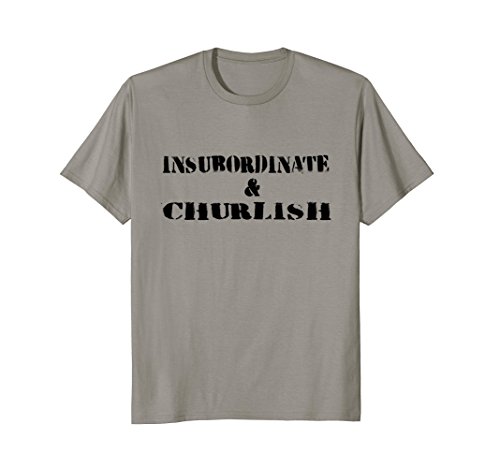 Insubordinate And Churlish T Shirt Substitute Teacher Life Wantitall