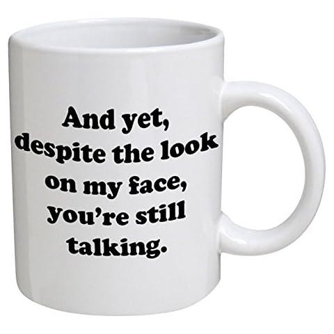 And yet, despite the look on my face, you're still talking Mug | Secret Santa Mug | Christmas Xmas | Naughty Swearing Rude Novelty Joke Funny | Tea Coffee | Work Shop Office | Under 10 Pounds Ideas | by Ellis Graphix (TM) Cover