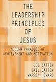 The Leadership Principles of Jesus: Modern Parables of Achievement and Motivation