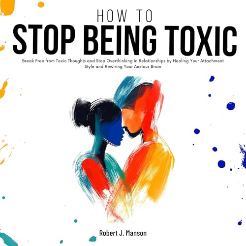 How to Stop Being Toxic by Robert J. Manson episode artwork
