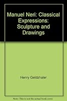 Manuel Neri: Classical Expressions: Sculpture and Drawings B0006QNJ06 Book Cover