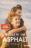 Rosen im Asphalt: Roman - Der neue SPIEGEL-Bestseller der Erfolgsautorin - Eine bewegende Geschichte über Familie und Freundschaft von der Nachkriegszeit bis heute – inspiriert von wahren Schicksalen