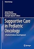 Supportive Care in Pediatric Oncology: A Practical Evidence-Based Approach