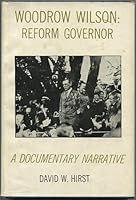 Woodrow Wilson, Reform Governor: A Documentary Narrative B002DORVI0 Book Cover