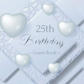 25th Birthday Guest Book : Realistic Love Balloons and Material Layered. a Great Way to Capture and Remember Birthday Wishes. Perfect for a Gift