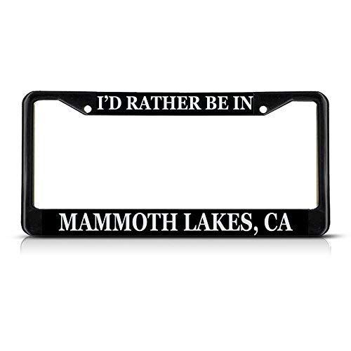 ClustersNN Bhartia I'd Rather Be in Mammoth Lakes, Ca Black License Plate Frame Stainless Metal Car Tag Holder 12" X 6"