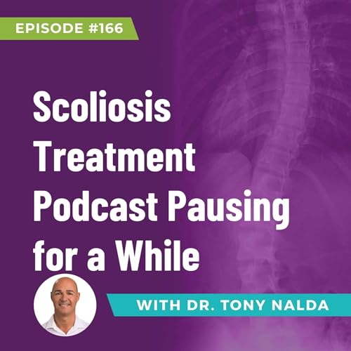 『Episode 166: Scoliosis Treatment Podcast Pausing for a While』のカバーアート