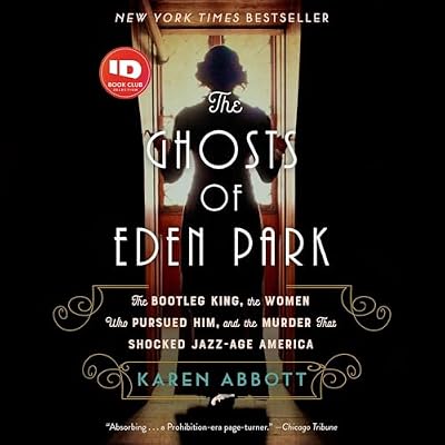 The Ghosts of Eden Park: The Bootleg King, the Women Who Pursued Him, and the Murder That Shocked Jazz-Age America