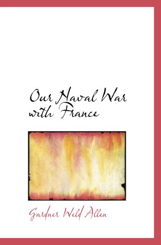 Livre "Our Naval War With France" Par Gardner W. Allen - 1909 - Édition Illustrée