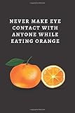  Never Make Eye Contact With Anyone While Eating A Orange: 6x9 Fruit notebook - Wide ruled for School notes, Journal, Diary, Travel notes - Matte Finish
