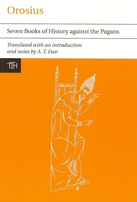 Orosius: Seven Books of History against the Pagans (Translated Texts for Historians, 54)