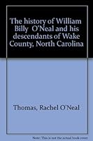 The history of William "Billy" O'Neal and his descendants of Wake County, North Carolina 0939710188 Book Cover