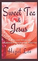 SWEET TEA & JESUS: A COLLECTION OF MEMOIRS FROM THE SOUTH B09HZKD23F Book Cover