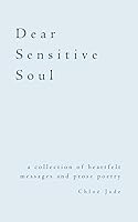 Vista 1 de Dear Sensitive Soul a collection of heartfelt messages and prose poetry