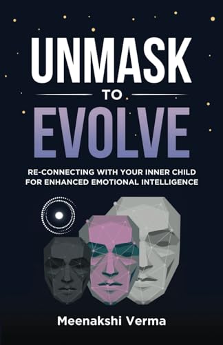Unmask to Evolve: RE-Connecting with Your Inner Child for Enhanced Emotional Intelligence