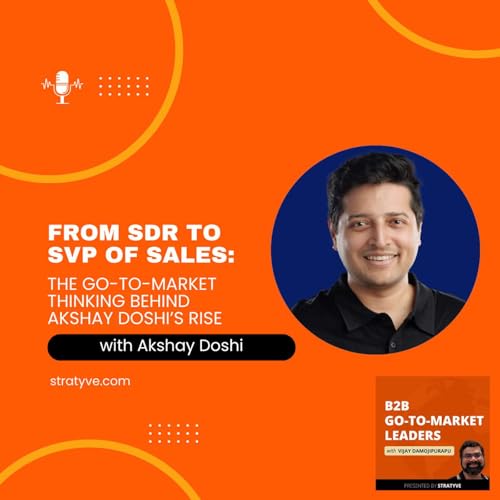 From SDR to SVP of Sales: The Go-To-Market Thinking Behind Akshay Doshi&rsquo;s Rise