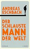 Der schlauste Mann der Welt: Roman - Andreas Eschbach 