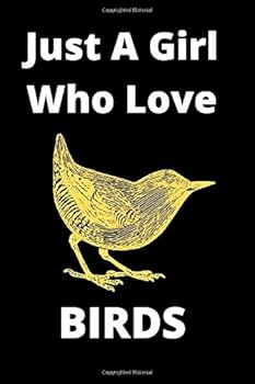 Just a Girl Who Loves Birds Journal : Lined Notebook, Journal, Organizer, Diary, Composition Notebook, Gifts for Birds Lovers: 100 Pages, 6*9