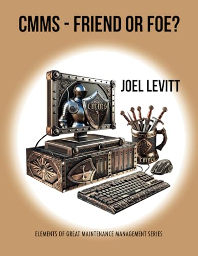 CMMS- Friend or Foe (Elements of Great Maintenance Management)