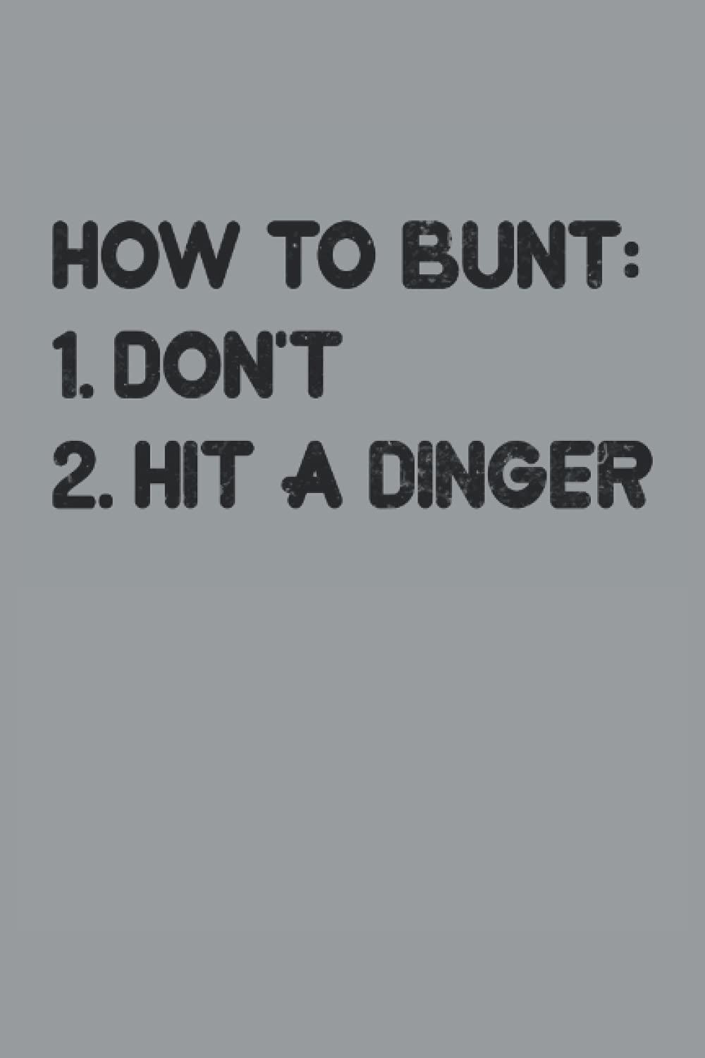How To Bunt Don't Hit A Dinger: Baseball Notebook | Journal | Diary | 120 Lined pages | 6 x 9 in | Funny Baseball Notebook and journals
