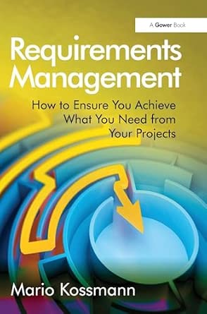 Requirements Management: How to Ensure You Achieve What You Need from Your Projects Requirements Management: How to Ensure You Achieve What You Need from Your Projects book cover