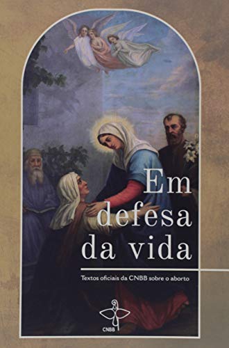 Em defesa da vida: textos oficiais da CNBB sobre o aborto