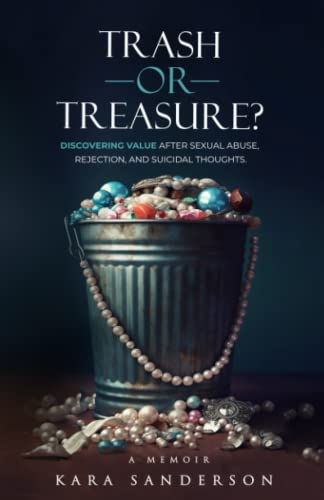 Trash or Treasure?: Discovering Value After Sexual Abuse, Rejection, and