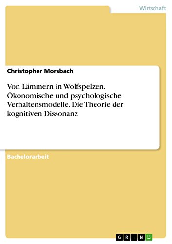 Von Lämmern in Wolfspelzen. Ökonomische und psychologische Verhaltensmodelle. Die Theorie der kognitiven Dissonanz (German Edition)