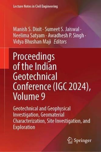 Proceedings of the Indian Geotechnical Conference (IGC 2024), Volume 9: Geotechnical and Geophysical Investigation, Geomaterial Characterization, Site ... (Lecture Notes in Civil Engineering, 705)