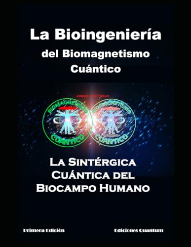 La Bioingeniería Del Biomagnetismo Cuántico: La Teoría Sintérgica-Cuántica Del Biocampo Humano