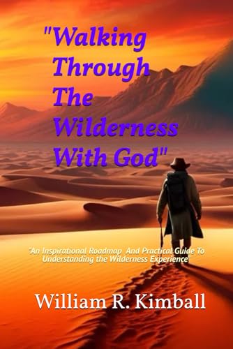 "Walking Through the Wilderness With God": 'An Inspirational Roadmap &