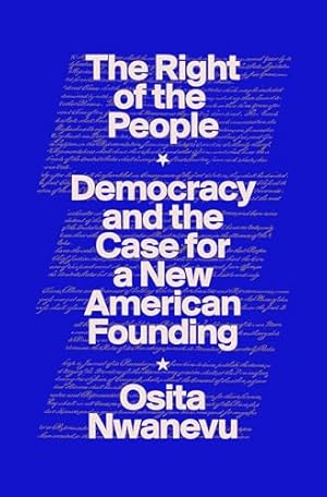 The Right of the People: Democracy and the Case for a New American Founding